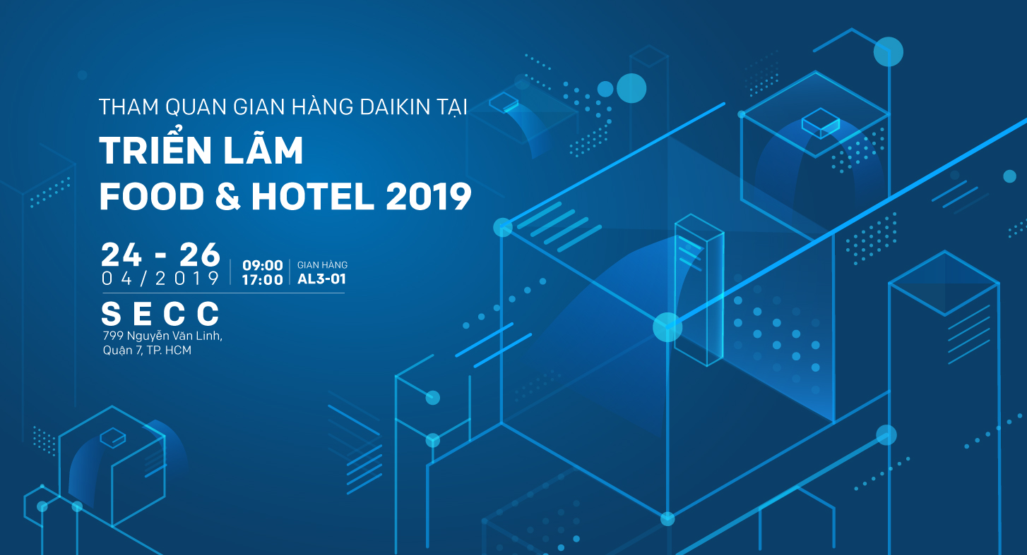 Daikin mang giải pháp tối ưu dành cho Nhà Hàng Khách Sạn đến triển lãm Food & Hotel 2019